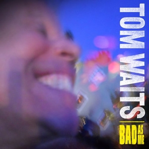 Tom Waits - Bad As Me - Anti-