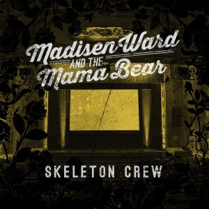 Madisen Ward &amp; The Mama Bear - Skeleton Crew