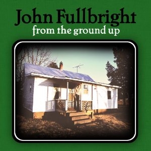 John Fullbright - From The Ground Up - Blue Dirt Records