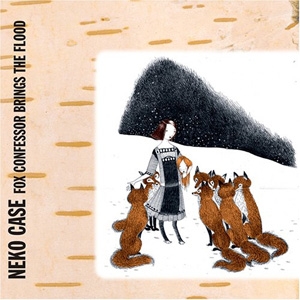 Neko Case - Fox Confessor Brings The Flood - Anti- / Epitaph