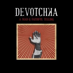 Devotchka - A Mad And Faithful Telling - Anti- / Epitaph