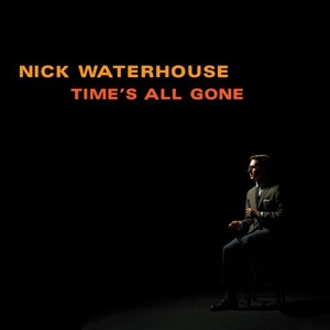 Nick Waterhouse - Time&#039;s All Gone - Innovative Leisure